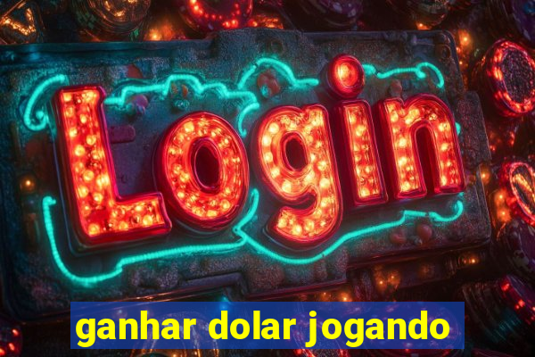 ganhar dolar jogando